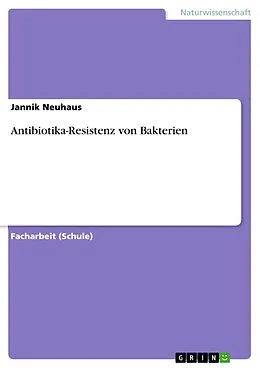 E-Book (pdf) Antibiotika-Resistenz von Bakterien von Jannik Neuhaus