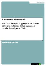 eBook (pdf) Acteurs et logiques d'appropriation des tics dans les prestations commerciales au marche Dantokpa au Bénin de T. Ange Armel Akpassoumala