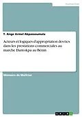 E-Book (pdf) Acteurs et logiques d'appropriation des tics dans les prestations commerciales au marche Dantokpa au Bénin von T. Ange Armel Akpassoumala