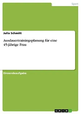E-Book (pdf) Ausdauertrainingsplanung für eine 45-jährige Frau von Julia Schmitt