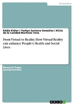 E-Book (pdf) From Virtual to Reality. How Virtual Reality can enhance People's Health and Social Lives von Eddie Fisher, Yorkys Santana González, Alicia de la Caridad Martínez Tena