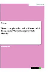 Kartonierter Einband (Kt) Wasserknappheit durch den Klimawandel. Funktionales Wassermanagement als Lösung? von Anonymous