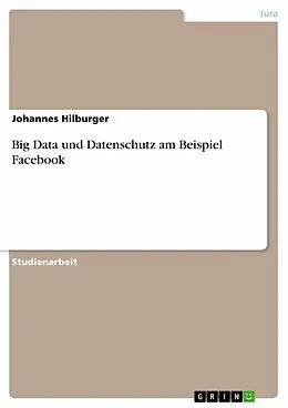 E-Book (pdf) Big Data und Datenschutz am Beispiel Facebook von Johannes Hilburger