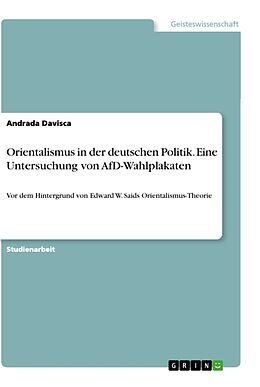 Kartonierter Einband Orientalismus in der deutschen Politik. Eine Untersuchung von AfD-Wahlplakaten von Andrada Davisca