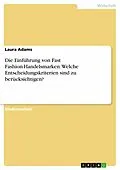 E-Book (pdf) Die Einführung von Fast Fashion-Handelsmarken. Welche Entscheidungskriterien sind zu berücksichtigen? von Laura Adams