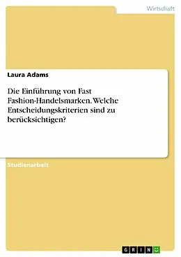 E-Book (pdf) Die Einführung von Fast Fashion-Handelsmarken. Welche Entscheidungskriterien sind zu berücksichtigen? von Laura Adams