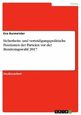 E-Book (pdf) Sicherheits- und verteidigungspolitische Positionen der Parteien vor der Bundestagswahl 2017 von Eva Burmeister