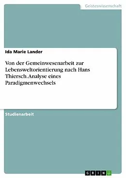 E-Book (pdf) Von der Gemeinwesenarbeit zur Lebensweltorientierung nach Hans Thiersch. Analyse eines Paradigmenwechsels von Ida Marie Lander