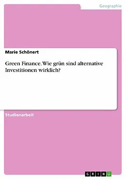 E-Book (pdf) Green Finance. Wie grün sind alternative Investitionen wirklich? von Marie Schönert