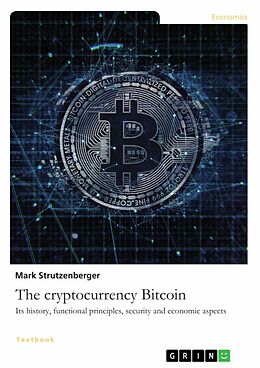 eBook (epub) The cryptocurrency Bitcoin. Its history, functional principles, security and economic aspects de Mark Strutzenberger