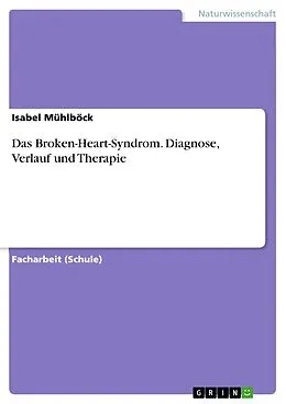 E-Book (pdf) Das Broken-Heart-Syndrom. Diagnose, Verlauf und Therapie von Isabel Mühlböck