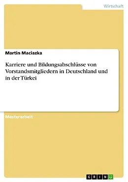 E-Book (pdf) Karriere und Bildungsabschlüsse von Vorstandsmitgliedern in Deutschland und in der Türkei von Martin Maciazka