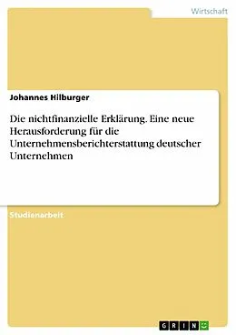 E-Book (pdf) Die nichtfinanzielle Erklärung. Eine neue Herausforderung für die Unternehmensberichterstattung deutscher Unternehmen von Johannes Hilburger
