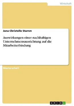 E-Book (pdf) Auswirkungen einer nachhaltigen Unternehmensausrichtung auf die Mitarbeiterbindung von Jana Christelle Stamm