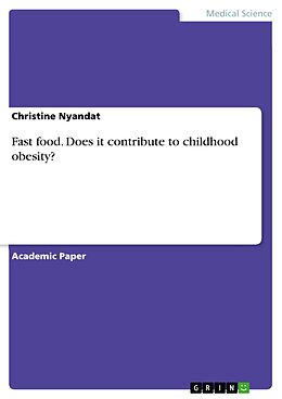 E-Book (pdf) Fast food. Does it contribute to childhood obesity? von Christine Nyandat