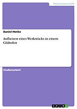 E-Book (pdf) Aufheizen eines Werkstücks in einem Glühofen von Daniel Henke