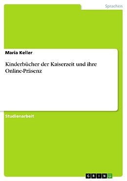 E-Book (pdf) Kinderbücher der Kaiserzeit und ihre Online-Präsenz von Maria Keller