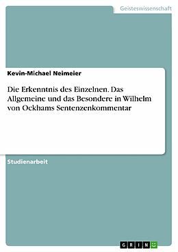 E-Book (pdf) Die Erkenntnis des Einzelnen. Das Allgemeine und das Besondere in Wilhelm von Ockhams Sentenzenkommentar von Kevin-Michael Neimeier