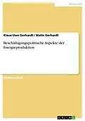 E-Book (pdf) Beschäftigungspolitische Aspekte der Energieproduktion von Klaus-Uwe Gerhardt