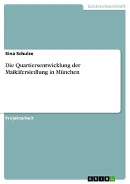E-Book (pdf) Die Quartiersentwicklung der Maikäfersiedlung in München von Sina Schulze