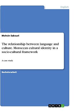 Kartonierter Einband The relationship between language and culture. Moroccan cultural identity in a socio-cultural framework von Mohcin Sakouri