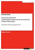 E-Book (pdf) Nationalsozialistische Nachkriegskonzeptionen für die eroberten Gebiete Osteuropas von Karsten Schulz