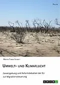 E-Book (pdf) Umwelt- und Klimaflucht. Gesetzgebung und Reformdebatten der EU zur Migrationssteuerung von Martin Tobias Schmitt