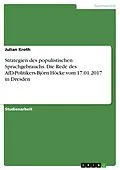E-Book (pdf) Strategien des populistischen Sprachgebrauchs. Die Rede des AfD-Politikers Björn Höcke vom 17.01.2017 in Dresden von Julian Kroth