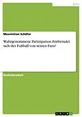 E-Book (pdf) Wahrgenommene Partizipation. Entfremdet sich der Fußball von seinen Fans? von Maximilian Schäfer