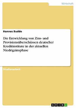 E-Book (pdf) Die Entwicklung von Zins- und Provisionsüberschüssen deutscher Kreditinstitute in der aktuellen Niedrigzinsphase von Hannes Budde
