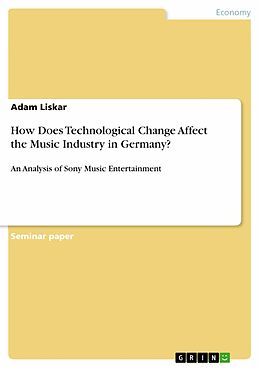 E-Book (pdf) How Does Technological Change Affect the Music Industry in Germany? von Adam Liskar