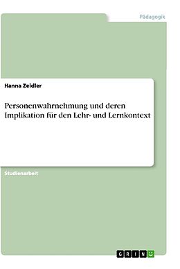 Kartonierter Einband Personenwahrnehmung und deren Implikation für den Lehr- und Lernkontext von Hanna Zeidler