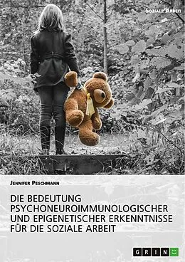 E-Book (pdf) Die Bedeutung psychoneuroimmunologischer und epigenetischer Erkenntnisse für die Soziale Arbeit von Jennifer Peschmann