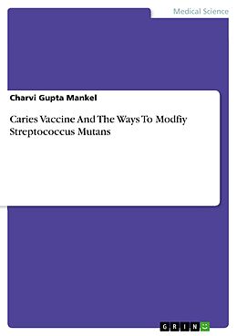 eBook (pdf) Caries Vaccine And The Ways To Modfiy Streptococcus Mutans de Charvi Gupta Mankel