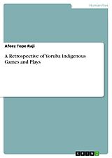 eBook (pdf) A Retrospective of Yoruba Indigenous Games and Plays de Afeez Tope Raji