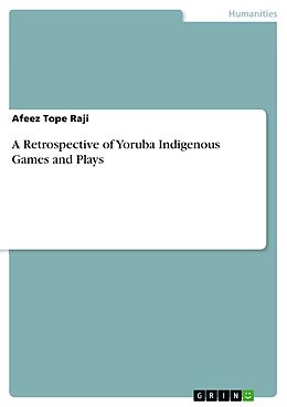eBook (pdf) A Retrospective of Yoruba Indigenous Games and Plays de Afeez Tope Raji
