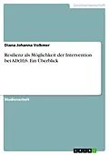E-Book (pdf) Resilienz als Möglichkeit der Intervention bei AD(H)S. Ein Überblick von Diana Johanna Volkmer