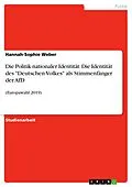 E-Book (pdf) Die Politik nationaler Identität. Die Identität des "Deutschen Volkes" als Stimmenfänger der AfD von Hannah-Sophie Weber