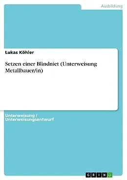 E-Book (pdf) Setzen einer Blindniet (Unterweisung Metallbauer/in) von Lukas Köhler