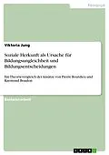 E-Book (pdf) Soziale Herkunft als Ursache für Bildungsungleichheit und Bildungsentscheidungen von Viktoria Jung