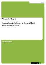 E-Book (pdf) Kann eSport als Sport in Deutschland anerkannt werden? von Alexander Thiemt