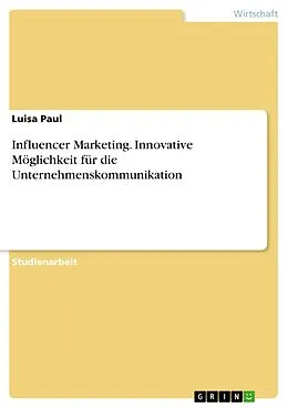 E-Book (pdf) Influencer Marketing. Innovative Möglichkeit für die Unternehmenskommunikation von Luisa Paul