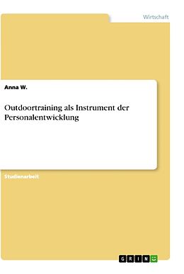 Kartonierter Einband Outdoortraining als Instrument der Personalentwicklung von Anna W.
