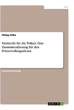 Kartonierter Einband Strafrecht für die Polizei. Eine Zusammenfassung für den Polizeivollzugsdienst von Philipp Pelka