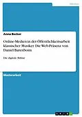 E-Book (pdf) Online-Medien in der Öffentlichkeitsarbeit klassischer Musiker. Die Web-Präsenz von Daniel Barenboim von Anna Becker