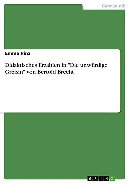 E-Book (pdf) Didaktisches Erzählen in "Die unwürdige Greisin" von Bertold Brecht von Emma Hinz