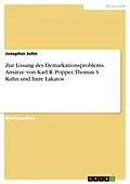 E-Book (pdf) Zur Lösung des Demarkationsproblems. Ansätze von Karl R. Popper, Thomas S. Kuhn und Imre Lakatos von Josephin John