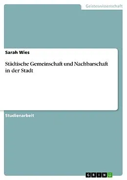 E-Book (pdf) Städtische Gemeinschaft und Nachbarschaft in der Stadt von Sarah Wies