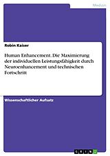 E-Book (pdf) Human Enhancement. Die Maximierung der individuellen Leistungsfähigkeit durch Neuroenhancement und technischen Fortschritt von Robin Kaiser