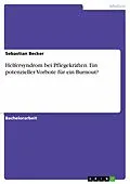 E-Book (pdf) Helfersyndrom bei Pflegekräften. Ein potenzieller Vorbote für ein Burnout? von Sebastian Becker